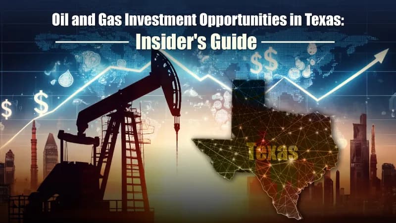 Oil and Gas Investment Opportunities in Texas: Insider's Guide