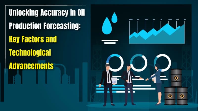 Unlocking Accuracy in Oil Production Forecasting: Key Factors and Technological Advancements