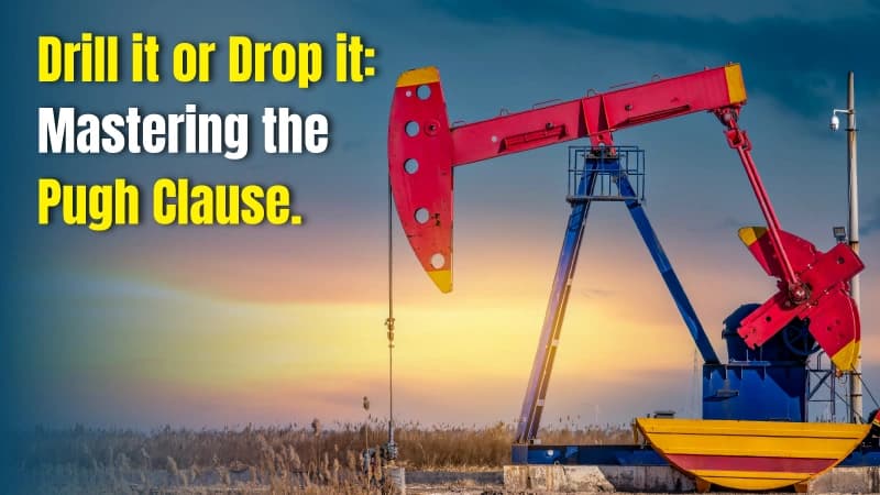 Pugh Clause: The Texas Landowner’s Essential Guide to Protecting Mineral Rights